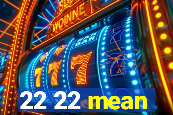 22 22 mean